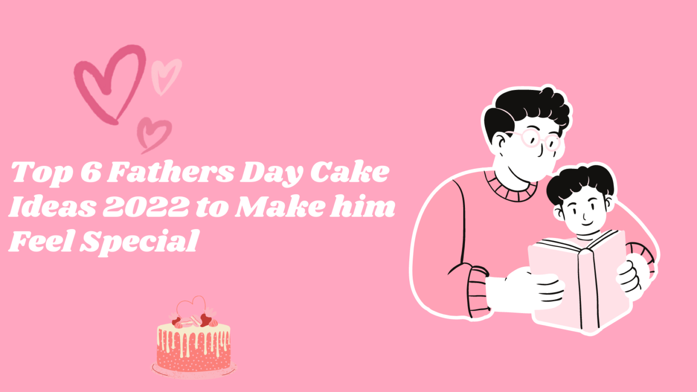 Top 6 Fathers Day Cake Ideas 2022 to Make him Feel Special