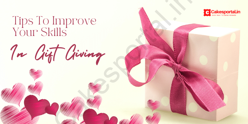 Tips To Improve Your Skills In Gift Giving
