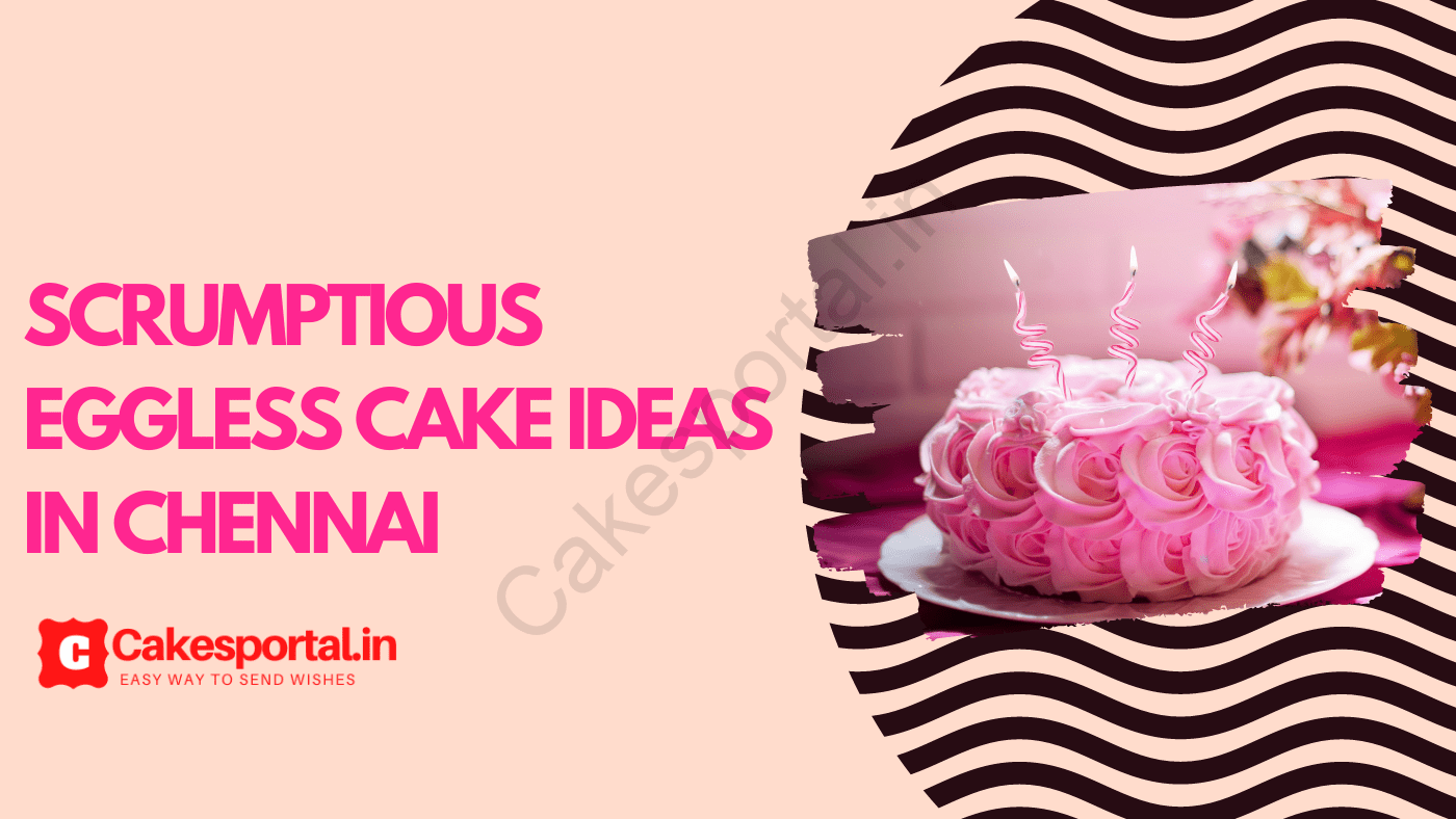 Scrumptious Eggless Cake Ideas in Chennai